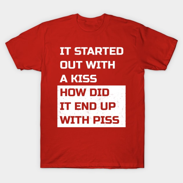 Couple It Started Out With Kiss How Did It End Up With Piss T-Shirt by CoinDesk Podcast